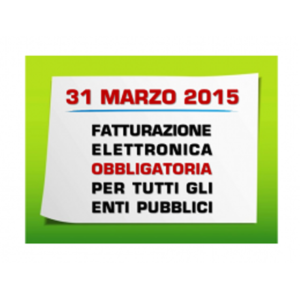 31 MARZO 2015 FATTURAZIONE ELETTRONICA OBBLIGATORIA CON TUTTI GLI ENTI PUBBLICI